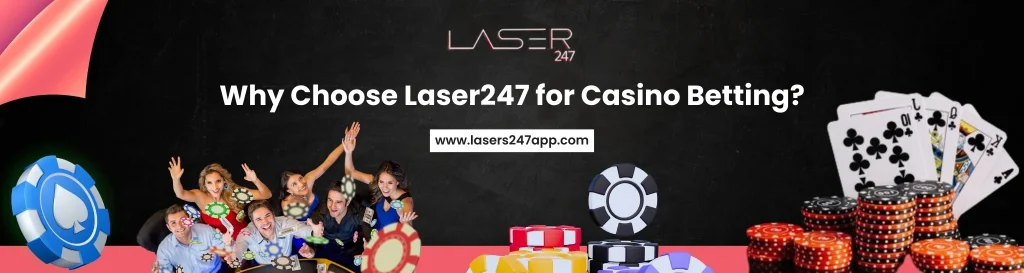 Why Choose Laser247 for Casino Betting?​