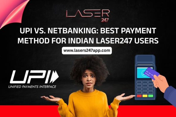 Read more about the article UPI vs. NetBanking: Best Payment Method for Indian Laser247 Users