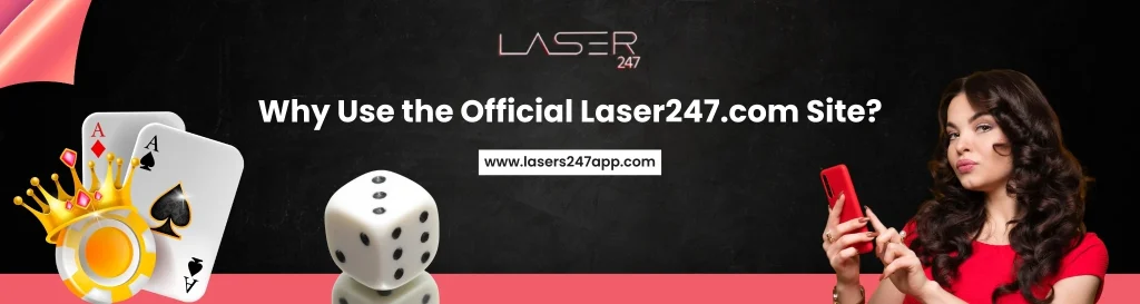 Why Use the Official Laser247.com Site?​