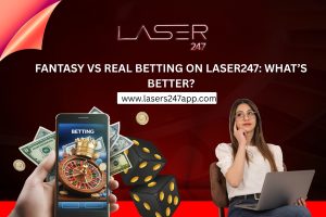 Fantasy vs Real Betting on Laser247_ What’s Better